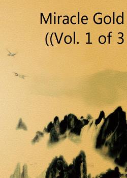 Miracle Gold: A Novel (Vol. 1 of 3)